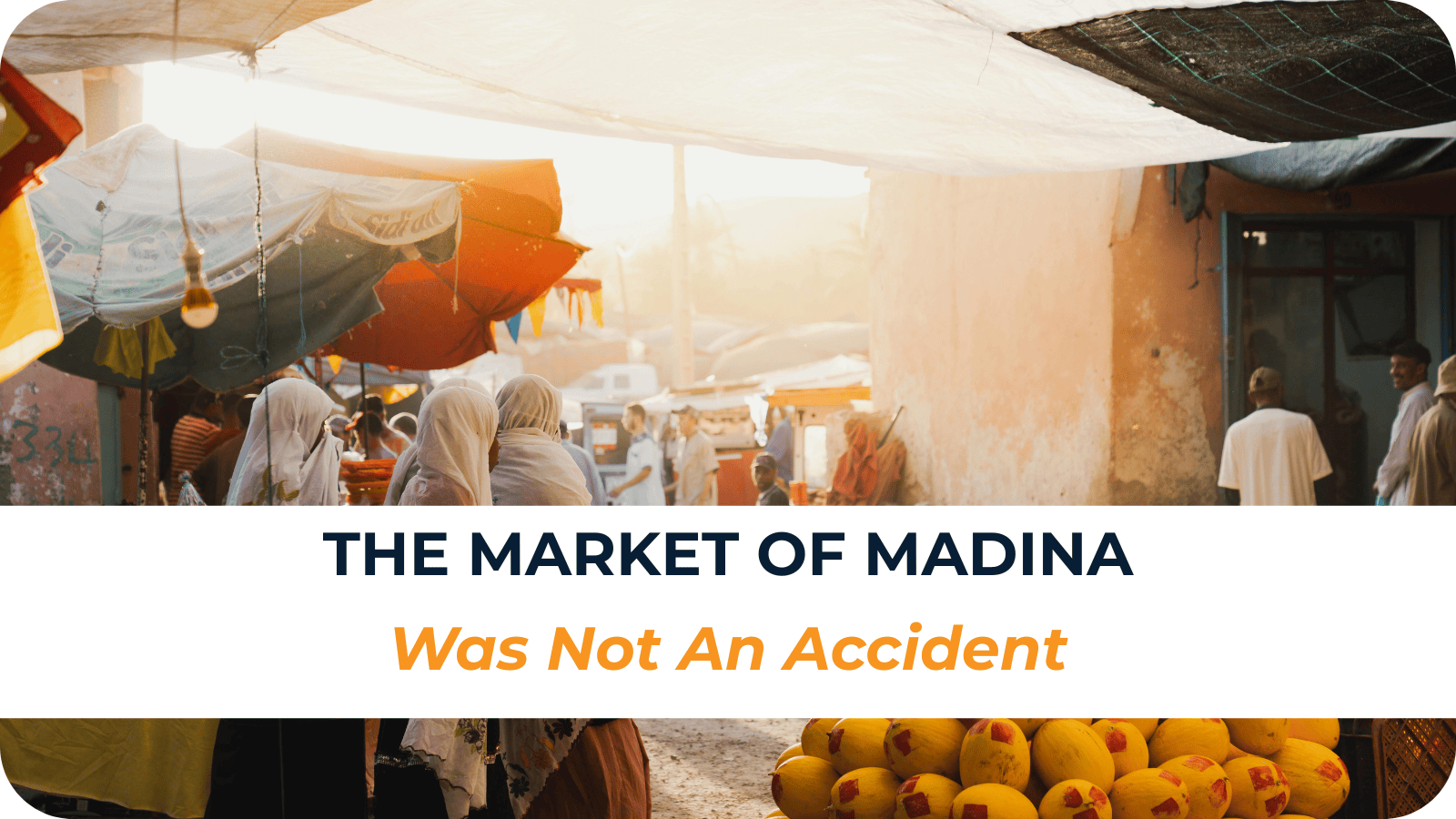 The Market of Madinah was not an Accident